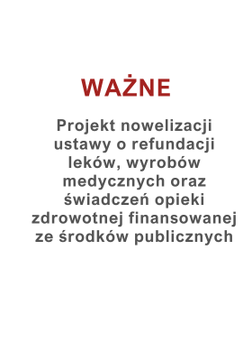 Projekt nowelizacji ustawy o refundacji leków, wyrobów medycznych oraz świadczeń opieki zdrowotnej finansowanej ze środków publicznych
